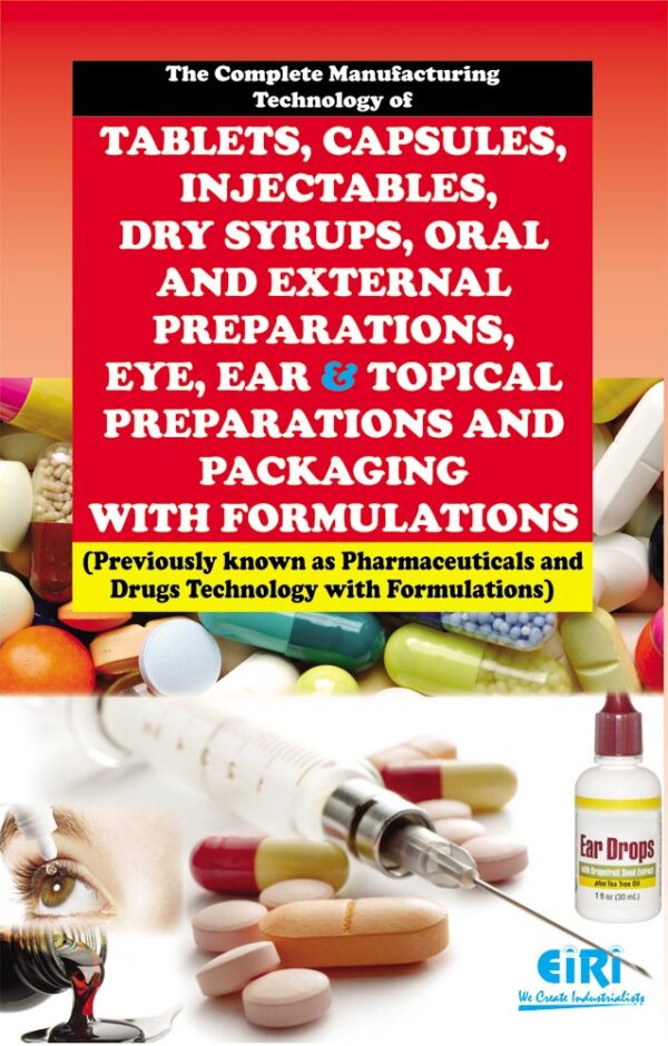 Complete Manufacturing Technology of Tablets Capsules Injectables Dry Syrups Oral and External Preparations Eye Ear and Topical Preparations and Packaging with Formulations (PB)