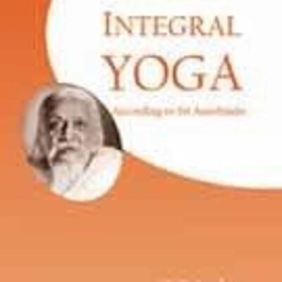 The Concept of Integral Yoga : According to Sri Aurobindo