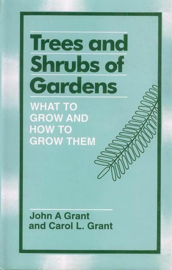 Trees and Shrubs of Gardens: What to Grow and How to Grow them