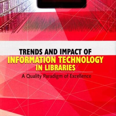 Trends and Impact of Information Technology in Libraries: A Quality Paradigm of Excellence