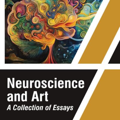 NEUROSCIENCE AND ART A COLLECTION OF ESSAYS