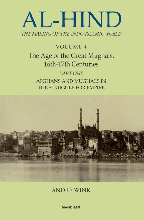 Al-Hind: The Making of the Indo-Islamic World (Vol. 4)
