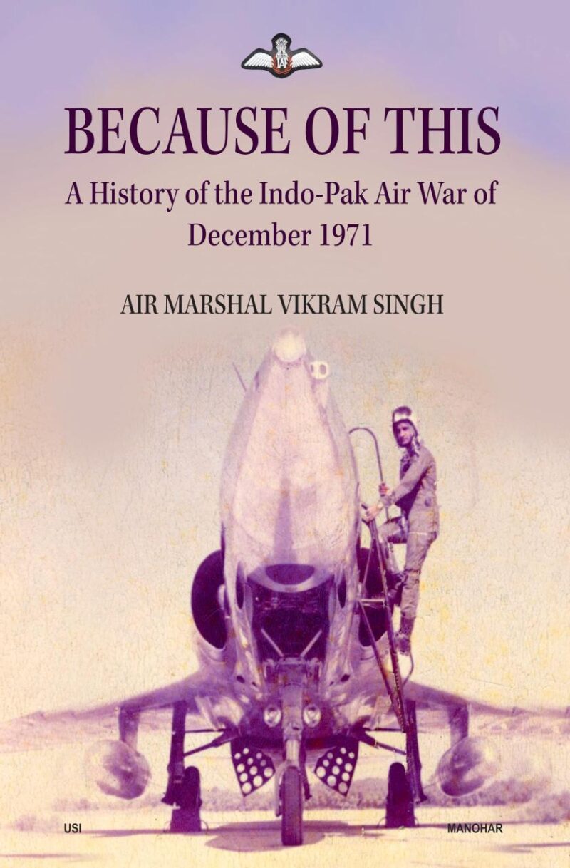 Because of This: A History of the Indo-Pak Air War of December 1971