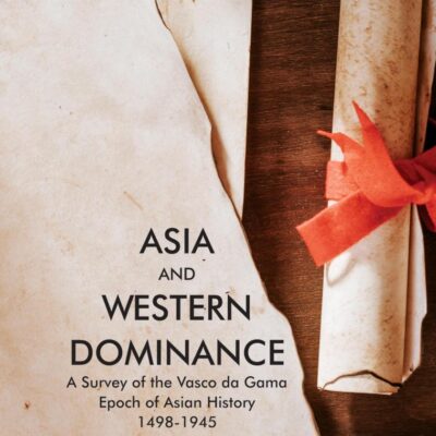 Asia and Western Dominance: A Survey of the Vasco da Gama Epoch of Asian History