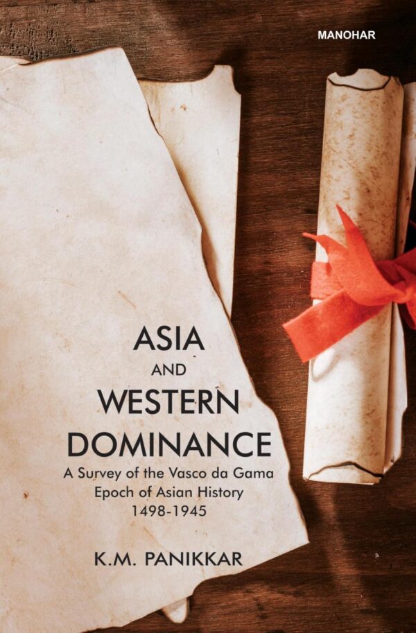 Asia and Western Dominance: A Survey of the Vasco da Gama Epoch of Asian History
