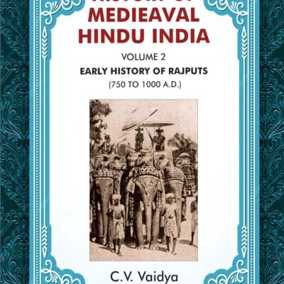 History of Medieaval Hindu India: Early History of Rajputs (750 to 1000 A.D.) (Volume 2)