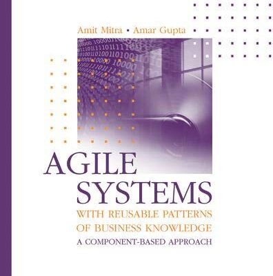 Agile Systems with Reusable Patterns of Business Knowledge: A Component-Based Approach (Artech House Computing Library)