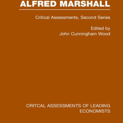 Alfred Marshall: Critical Assessments II (Critical Assessments of Leading Economists)
