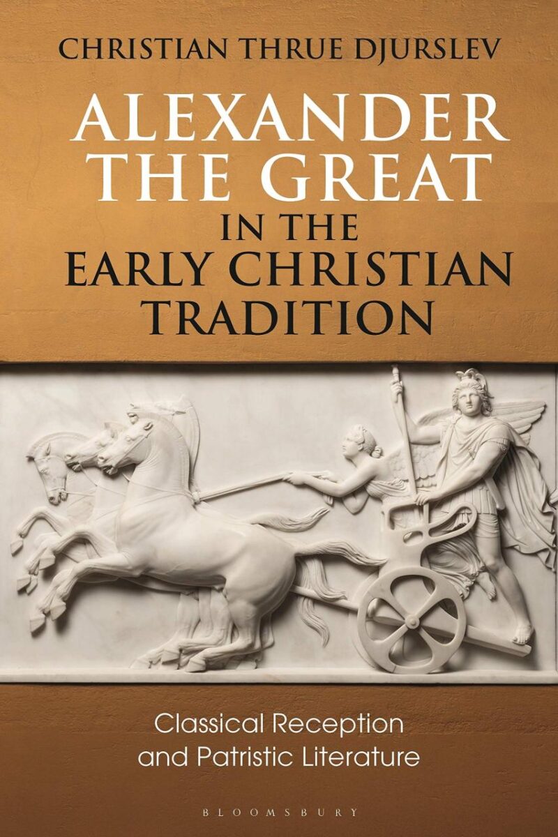 Alexander the Great in the Early Christian Tradition: Classical Reception and Patristic Literature (Library of Classical Studies)