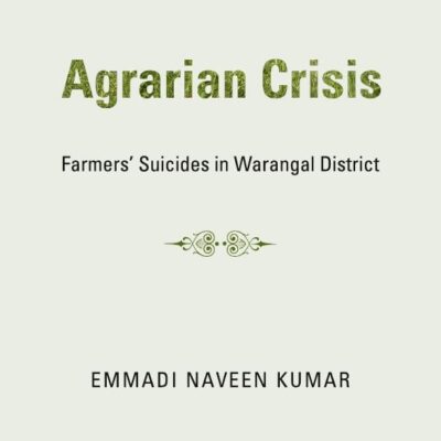 Agrarian Crisis: Farmer`s Suicides in Warangal District
