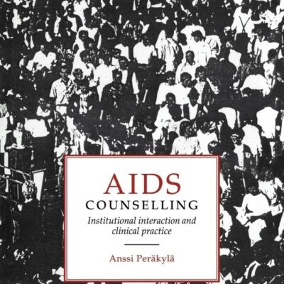 AIDS Counselling: Institutional Interaction and Clinical Practice: 11 (Studies in Interactional Sociolinguistics)