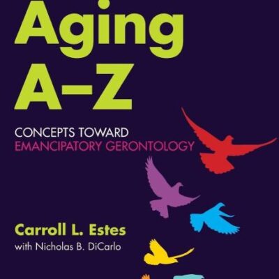 Aging A-Z: Concepts Toward Emancipatory Gerontology (Aging and Society)