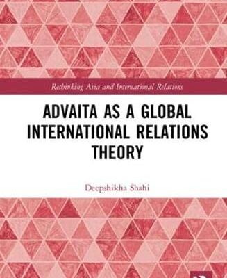 Advaita as a Global International Relations Theory (Rethinking Asia and International Relations)