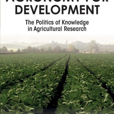 Agronomy for Development: The Politics of Knowledge in Agricultural Research (Pathways to Sustainability)