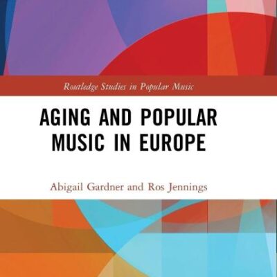 Aging and Popular Music in Europe (Routledge Studies in Popular Music)