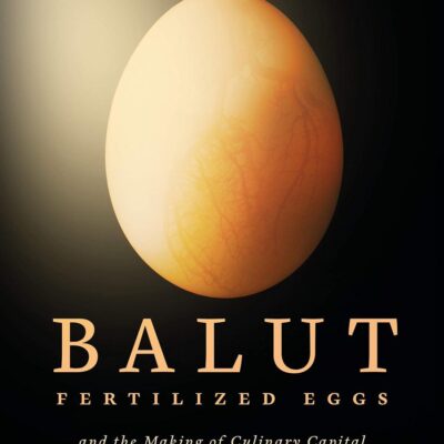 Balut: Fertilized Eggs and the Making of Culinary Capital in the Filipino Diaspora