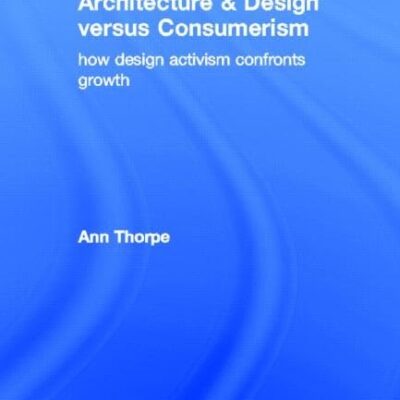 Architecture and Design Versus Consumerism: How Design Activism Confronts Growth