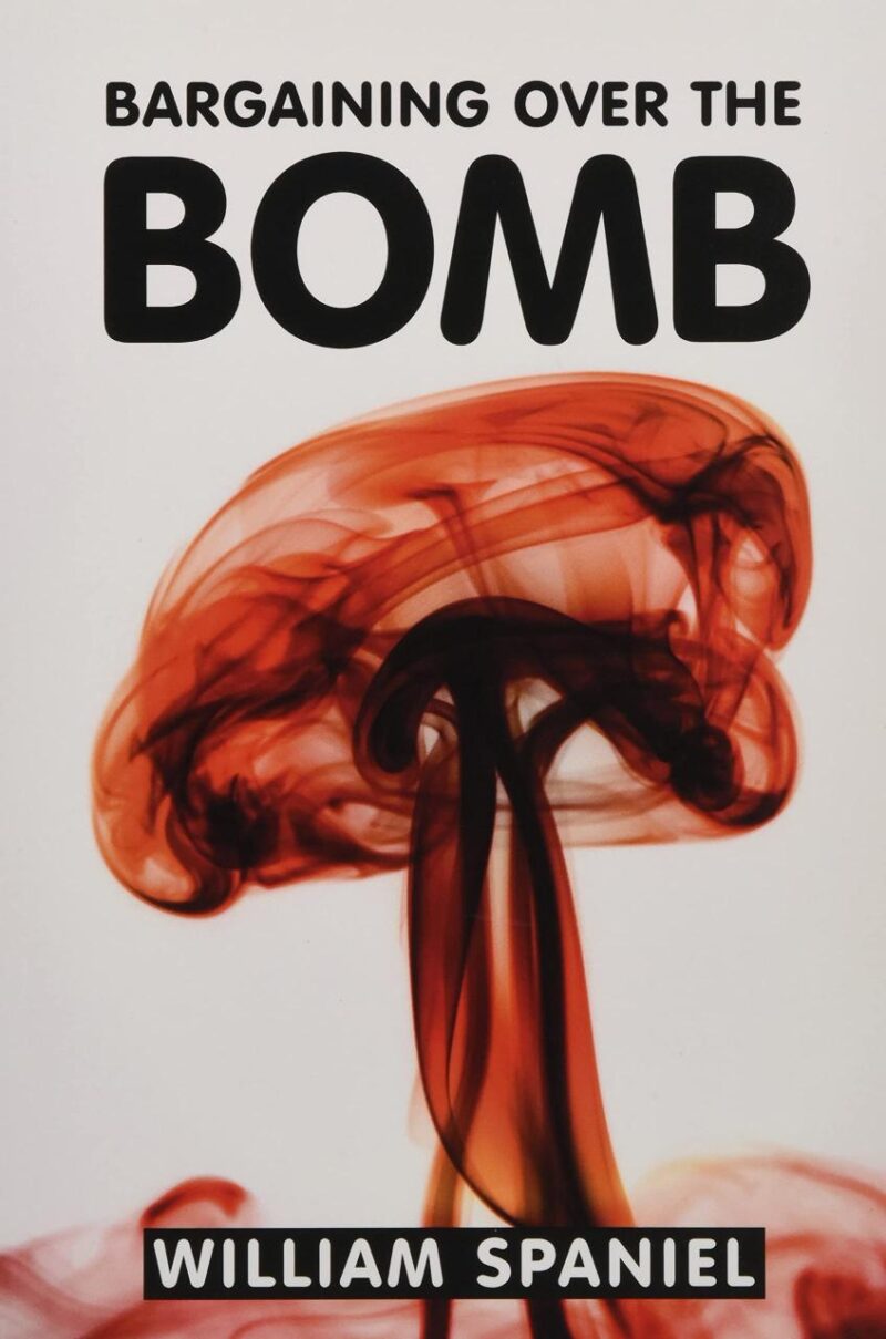 Bargaining over the Bomb: The Successes and Failures of Nuclear Negotiations