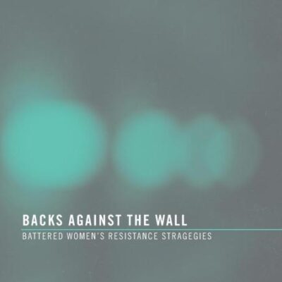 Backs Against the Wall: Battered Women's Resistance Strategies