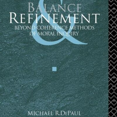Balance Refinement: Beyond Coherence Methods of Moral Inquiry
