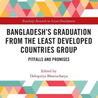 Bangladesh's Graduation from the Least Developed Countries Group: Pitfalls and Promises (Routledge Research on Asian Development)
