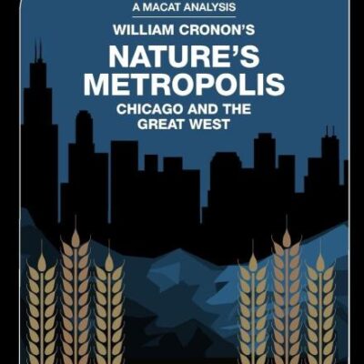 An Analysis of William Cronon's Nature's Metropolis: Chicago and the Great West (The Macat Library)