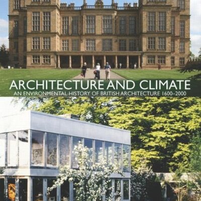 Architecture and Climate: An Environmental History of British Architecture 1600–2000