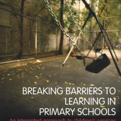Breaking Barriers to Learning in Primary Schools: An Integrated Approach to Children's Services (David Fulton Books)