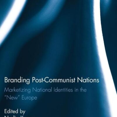 Branding Post-Communist Nations: Marketizing National Identities in the "New" Europe