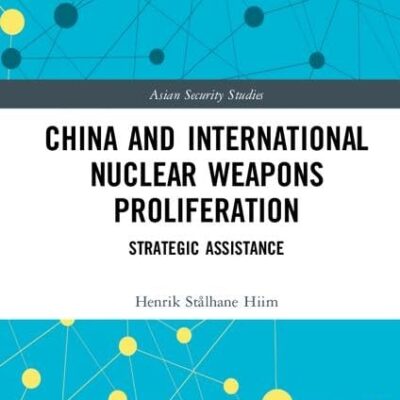 China and International Nuclear Weapons Proliferation: Strategic Assistance (Asian Security Studies)