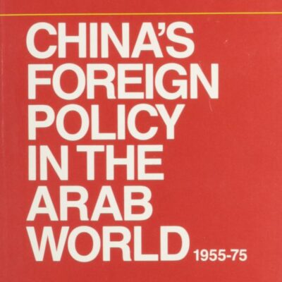 China`s Foreign Policy in the Arab World 1955-75: Three Case Studies