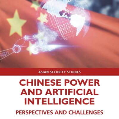 Chinese Power and Artificial Intelligence: Perspectives and Challenges (Asian Security Studies)