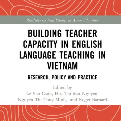 Building Teacher Capacity in English Language Teaching in Vietnam: Research