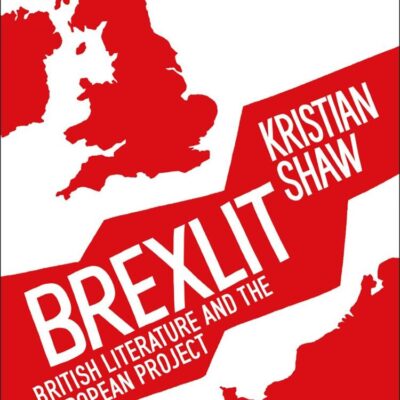 Brexlit: British Literature and the European Project (21st Century Genre Fiction)