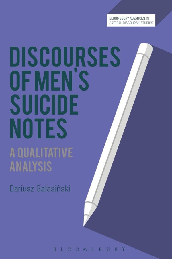 Discourses of Men’s Suicide Notes: A Qualitative Analysis (Bloomsbury Advances in Critical Discourse Studies)