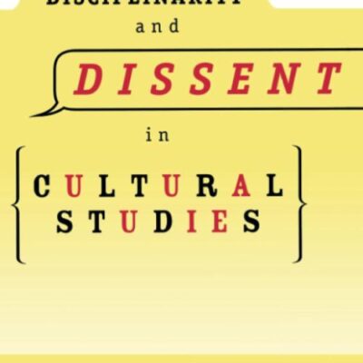 Disciplinarity and Dissent in Cultural Studies
