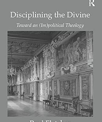 Disciplining the Divine: Toward an (Im) Political Theology