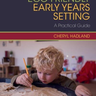 Creating an Eco-Friendly Early Years Setting: A Practical Guide