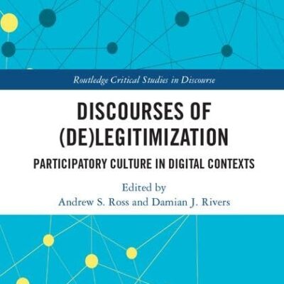 Discourses of (De)Legitimization: Participatory Culture in Digital Contexts (Routledge Critical Studies in Discourse)