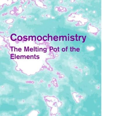 Cosmochemistry: The Melting Pot of the Elements (Cambridge Contemporary Astrophysics)