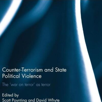 Counter-Terrorism and State Political Violence: The `War on Terror` as Terror