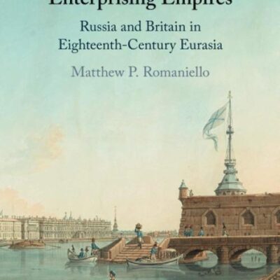 Enterprising Empires: Russia and Britain in Eighteenth-Century Eurasia