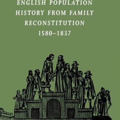 English Population History From Family Reconsitution 1580-1837: 32 (Cambridge Studies in Population