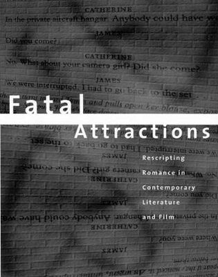 Fatal Attractions: Rescripting Romance in Contemporary Literature and Film