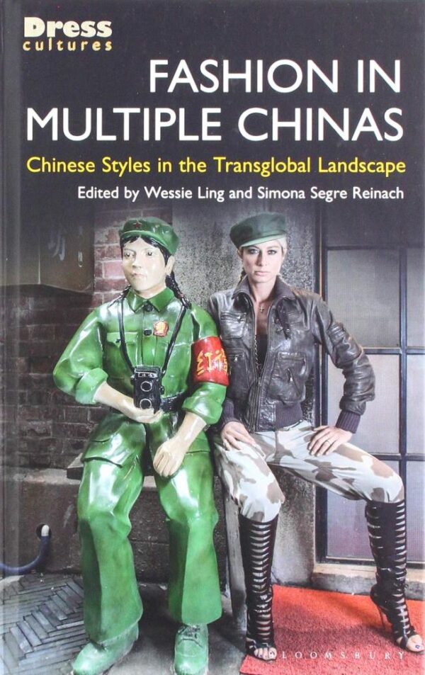Fashion in Multiple Chinas: Chinese Styles in the Transglobal Landscape (Dress Cultures)