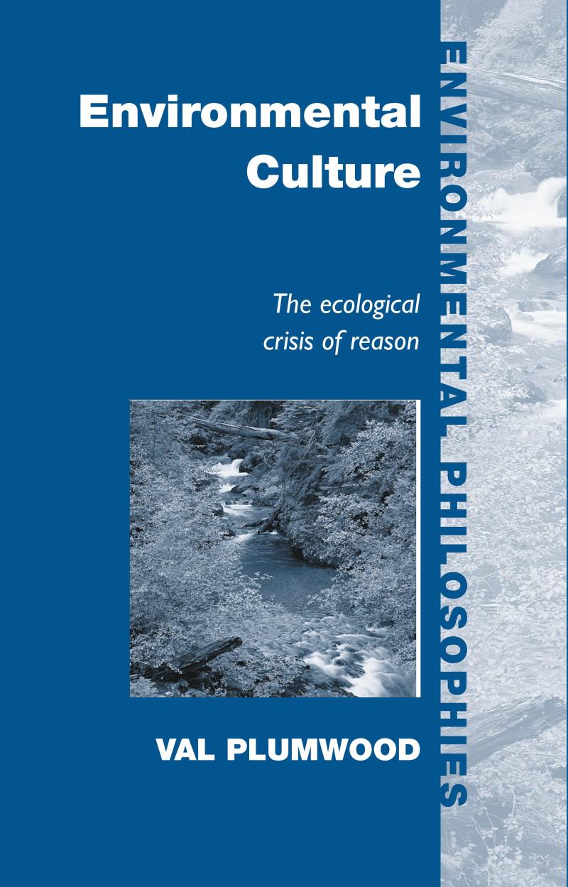 Environmental Culture: The ecological crisi of reason: The Ecological Crisis of Reason (Environmental Philosophies)