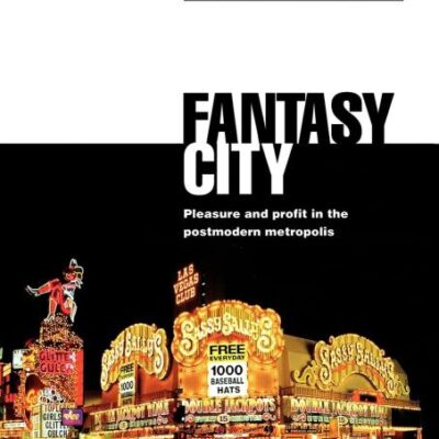 Fantasy City: Pleasure and Profit in the Postmodern Metropolis (Routledge Research in Cultural and)