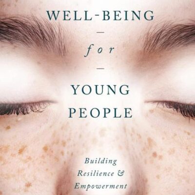 Health and Well-Being For Young People: Bulding Resilience and Empowerment: Building Resilience and Empowerment