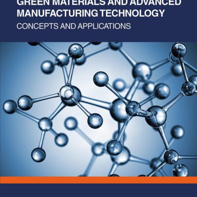 Green Materials and Advanced Manufacturing Technology: Concepts and Applications (Green Engineering and Technology)