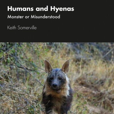 Humans and Hyenas: Monster or Misunderstood (Routledge Studies in Conservation and the Environment)